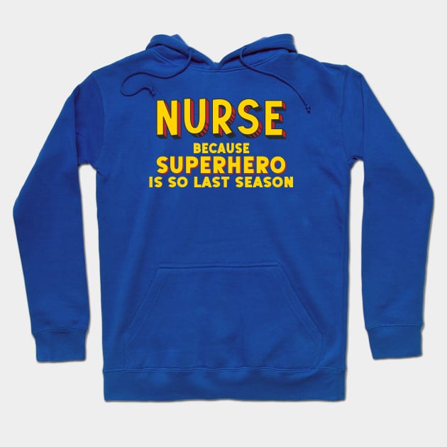 NURSE - because superhero is so last season (comic book style letters) Hoodie by Ofeefee